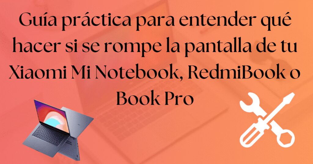 ¿Se te ha roto la pantalla del portátil Xiaomi? Esto es lo que debes saber antes de entrar en pánico. 2