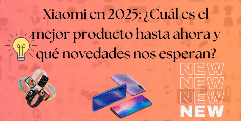 El mejor producto de Xiaomi en 2025 y lo que está por venir 2